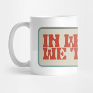 In Women We Trust Mug